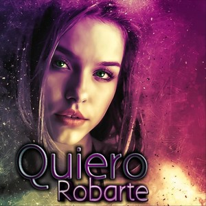 Quiero Robarte (Explicit)