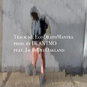 Ego Death Mantra (feat. IWANTMO & Jacobdeloakland) (Explicit)
