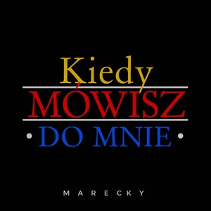 Kiedy mówisz do mnie