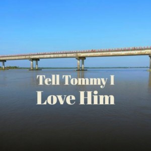 Tell Tommy I Love Him