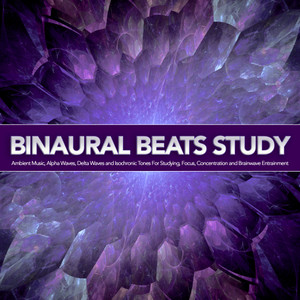 Binaural Beats Study: Ambient Music, Alpha Waves, Delta Waves and Isochronic Tones For Studying, Focus, Concentration and Brainwave Entrainment