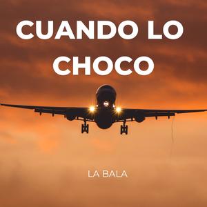 Cuando lo Choco (Explicit)