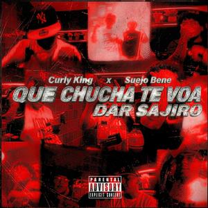 Que Chucha Te Voa Dar Sajiro (feat. Suejo Bene & Yayo on the Beat) (Explicit)