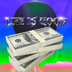 LIFE IS GOOD (Explicit)