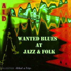 Wanted Blues At Jazz & Folk (Kollektion "What a Trip")