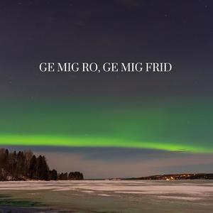 Ge mig ro, ge mig frid (feat. Lisa Gudmundsson, Josephine Bodén, Marika Appelholm, Martina Hed & Annie Persson)