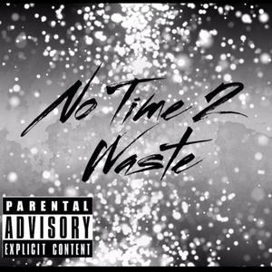 No Time 2 Waste (Explicit)