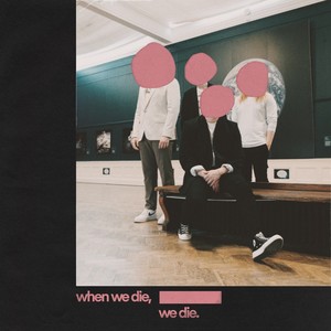 When We Die, We Die