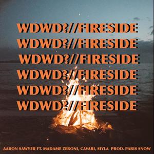 WDWD? // FIRESIDE (feat. Cavari, Madame Zeroni, SIYLA & Paris Snow) (Explicit)