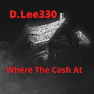 D.Lee330-Where The Cash At (Explicit)