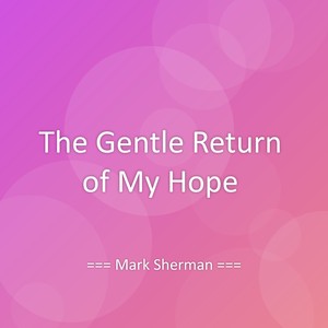 The Gentle Return of My Hope
