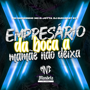 Empresário da Boca a Mamãe Não Deixa (Explicit)