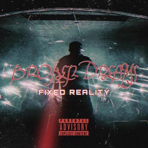 Broken Dreams Fixed Reality (Explicit)