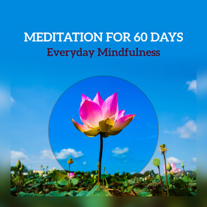 Meditation for 60 Days - Everyday Mindfulness, Beginner Training, Start Your Meditation Practice, Daily Focus for Few Minutes