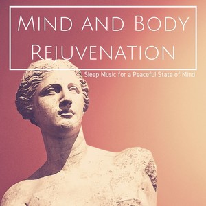 mind and body rejuvenation: sleep music for a peaceful state of