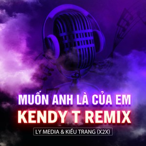LY Media - Muốn Anh Là Của Em (Kendy T Remix)