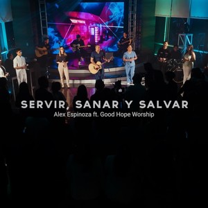 Servir, Sanar y Salvar (feat. Good Hope Worship)