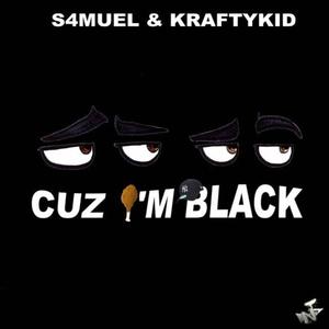 Cuz I'm Black (feat. Kraftykid) [Explicit]