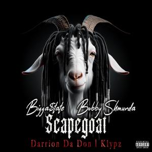 Scapegoat (feat. Bobby Shmurda, Darrion Da Don & Klypz) [Explicit]