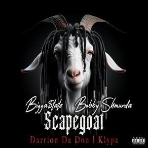 Scapegoat (feat. Bobby Shmurda, Darrion Da Don & Klypz) (Explicit)