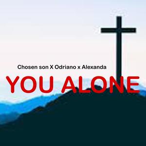 You alone (feat. Chosen x Odriano x Alexanda)