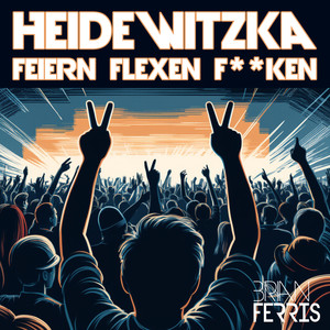 Heidewitzka (Feiern Flexen F**ken|Explicit)
