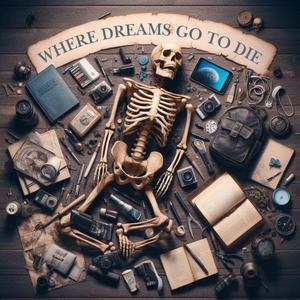Where Dreams Go To Die (Explicit)
