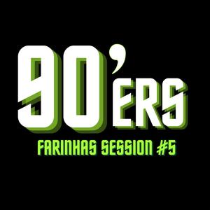 90´ers Farinhas Session #5 (feat. Farinhas) [Explicit]