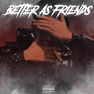 BETTER AS FRIENDS (Explicit)