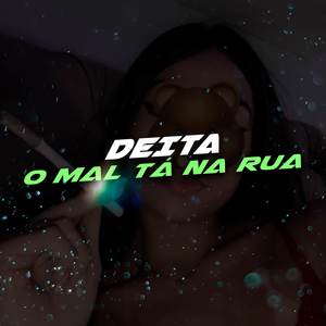 DEITA, O MAL TÁ NA RUA (Explicit)