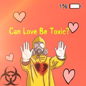 Can Love Be Toxic? (Explicit)