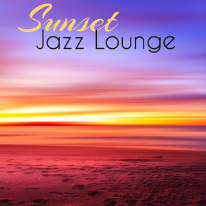 Sunset Jazz Lounge – Summer Sexual Jazz to Touch Your Soul and Feel Good Vibes Only