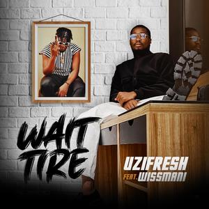 Wait Tire (feat. Wiss Mani)