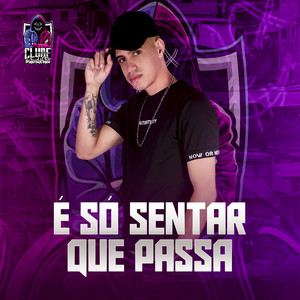 É Só Sentar Que Passa (Explicit)