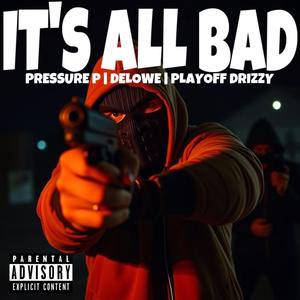Its all bad (feat. Delowe & Pressure p) (Explicit)