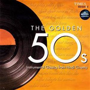 The Golden 50'S: Instrumental Classics From Hindi Cinema