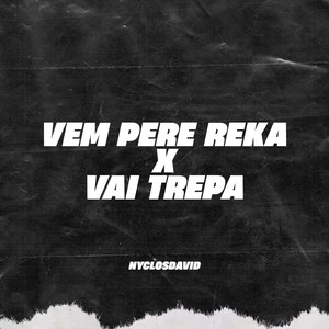 Vem Pere Reka x Vai Trepa (Explicit)