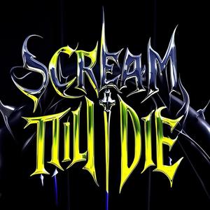 SCREAM TILL I DIE