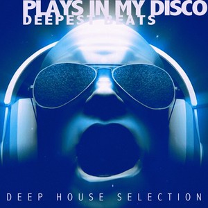 Plays in My Disco - Deepest Beats