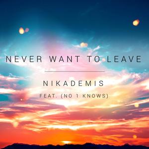 Never Want To Leave(feat. No 1 Knows)
