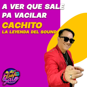 Pa’ Vacilar: Cachito La Leyenda Del Saund