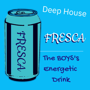 Fresca the Boys' Energetic Drink Deep House