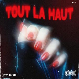 TOUT LÀ-HAUT (feat. BKR) (Explicit)