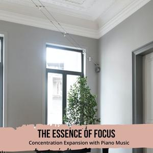 The Essence of Focus - Concentration Expansion with Piano Music