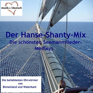 Der Hanse-Shanty-Mix - Die schönsten Seemannslieder-Medleys