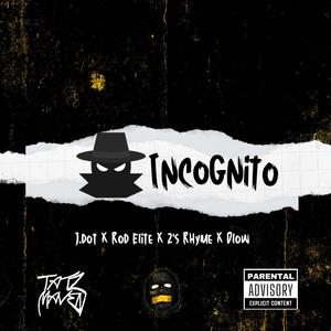 Incognito (feat. J. Dot, 2's Rhyme & Dlow) (Explicit)