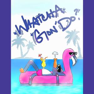 Whatcha Gon' Do (feat. Y.S.A) (Explicit)