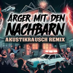 Ärger mit den Nachbarn (Akustikrausch rmx)