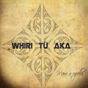 WHIRI TŪ AKA - Māori A Capella