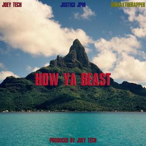 How Ya Beast (feat. Joey Tech & J Phi) [Explicit]